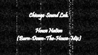 Chicago Sound Lab - House Nation (Burn Down The House Mix)