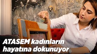 ATASEM kadınların hayatına dokunuyor