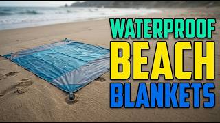 Top 5 Best Waterproof Beach Blankets Reviewed