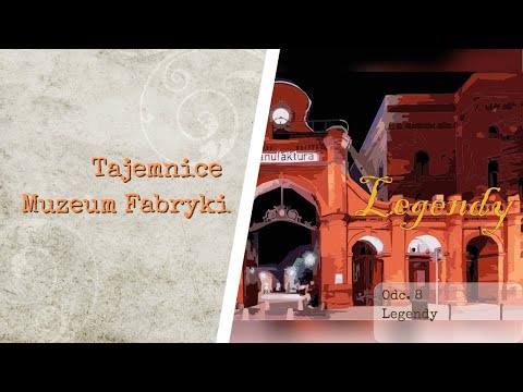 Tajemnice Muzeum Fabrycki: Legendy / Secrets of the Museum of the Factory