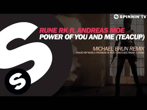 Rune RK ft. Andreas Moe - Power Of You And Me (Teacup) (Michael Brun Remix) [Pete Tong BBC Radio 1]