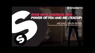 Rune RK ft. Andreas Moe - Power Of You And Me (Teacup) (Michael Brun Remix) [Pete Tong BBC Radio 1]