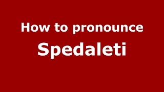 How to pronounce Spedaleti