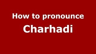 How to pronounce Charhadi