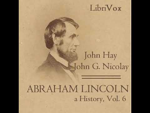 Abraham Lincoln: A History (Volume 6) by John HAY read by Various Part 2/2 | Full Audio Book