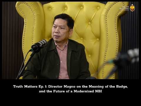 Truth Matters Ep 1 - Director Magno on the Meaning of the Badge and the Future of a Modernized NBI
