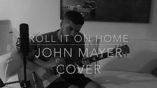 Roll it on Home - John Mayer Cover