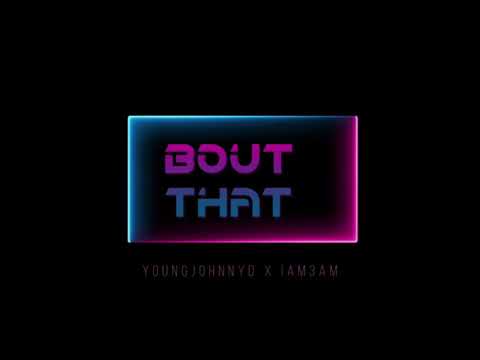 YoungJohnnyD x IAM3AM - Bout That (Official Audio)
