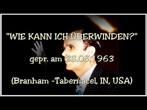"Wie kann ich überwinden?"  vom 25. 08.1963 (W. M. Branham)