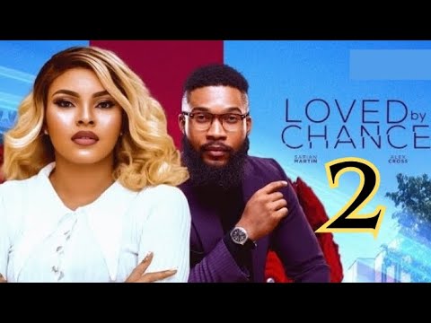 LOVED BY CHANCE 2 (New Nollywood Movie) Sarian Martin, Alex Cross, Oby Titus #nollywoodmovies #2024