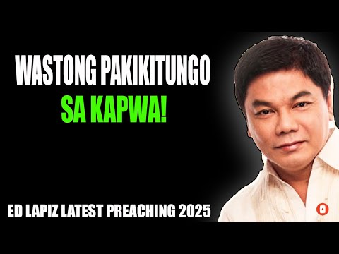 Ed Lapiz - Wastong Pakikitungo Sa Kapwa! - PASTOR ED LAPIZ 2025
