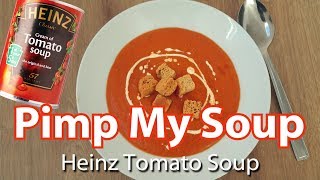 PIMP MY SOUP - Make Your Heinz Tomato Soup Taste 10X Better