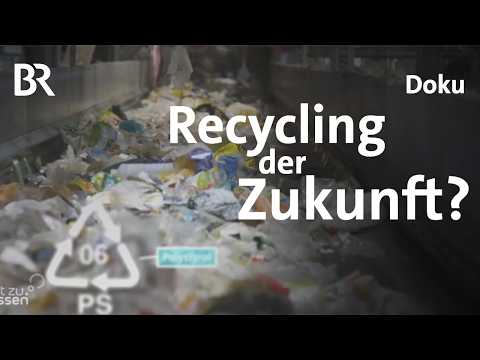 Doku: Kunststoff - Recycling in Deutschland | Innovationen und Herausforderungen der Zukunft | BR