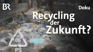 Doku: Kunststoff - Recycling in Deutschland | Innovationen und Herausforderungen der Zukunft | BR