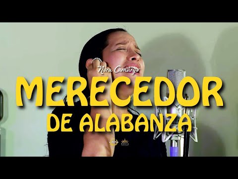 MERECEDOR DE ALABANZA | Adoración en el Espíritu | Nora Camargo