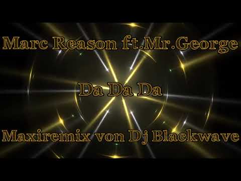 Marc Reason ft.Mr.George---Da Da Da---(Maxiremix von Dj Blackwave)
