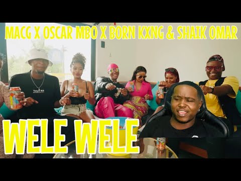 MACG X OSCAR MBO X BORN KXNG & SHAIK OMAR - WELE WELE (OFFICIAL MUSICE VIDEO)| REACTION