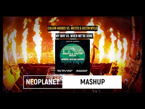 Calvin Harris vs. Mesto & Justin Mylo-My Way vs. When We're Gone (NEOPLANET Mashup)