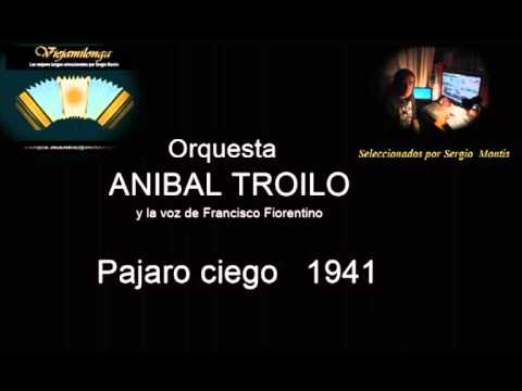 Orquesta  ANIBAL TROILO y la Voz de F.Fiorentino  " Pajaro ciego " Tango - Grabaciòn 1941