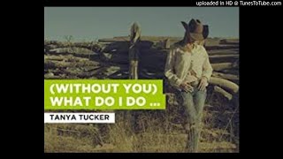 Tanya Tucker - Without You, What Do I Do With Me