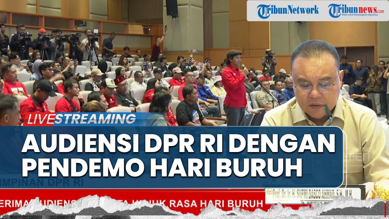 LIVE: Pimpinan DPR RI Terima Audiensi Massa Aksi Hari Buruh, Sufmi Dasco Dengar Aspirasi Langsung