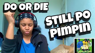 DO OR DIE “ STILL PO PIMPIN “ REACTION