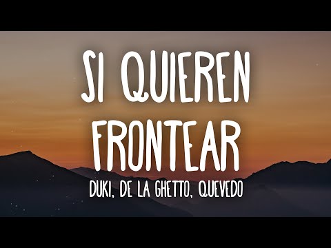 DUKI, De La Ghetto, Quevedo - Si Quieren Frontear (Letra/Lyrics)