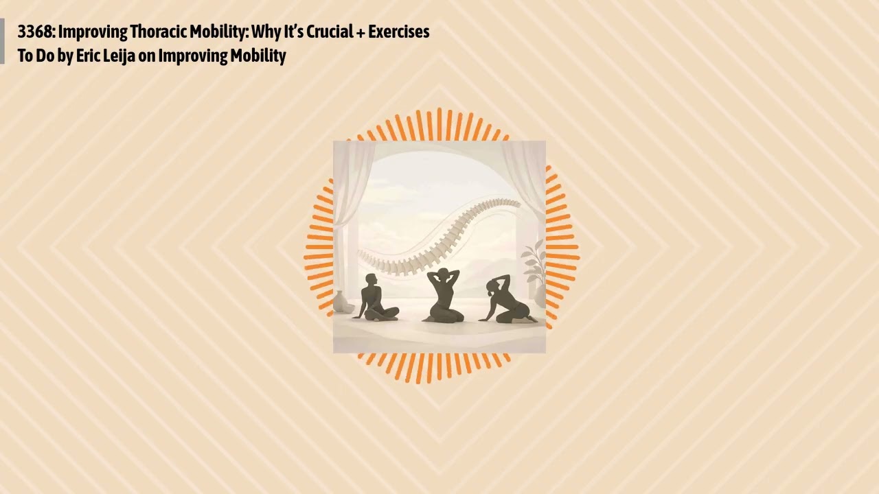 3368: Improving Thoracic Mobility: Why It’s Crucial + Exercises To Do by Eric Leija on Improving...