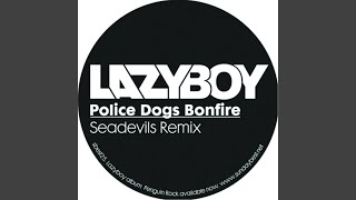 Police Dogs Bonfire (Seadevils Mix)
