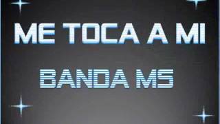 Me Toca A Mi - Banda MS