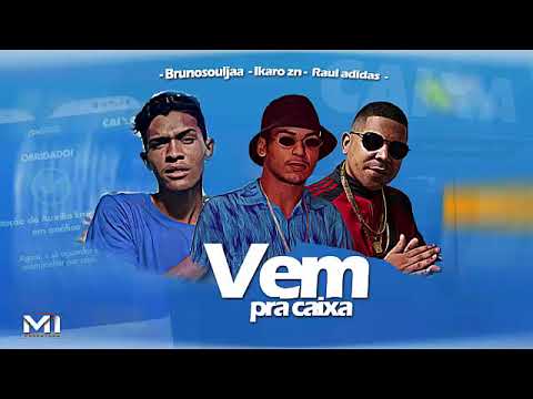 BRUNO SOULJAA, RAUL ADIDAS, IKARO ZN - VEM PRA CAIXA VOCÊ TAMBÉM
