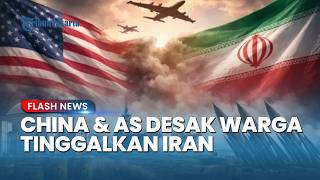 China dan AS Desak Warganya Segera Tinggalkan Iran, Khawatir Perang Besar di Timur Tengah