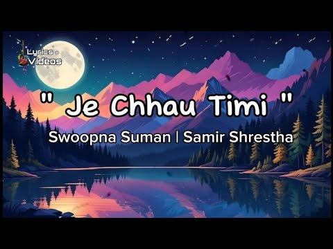 Je chhau timi lyrics - Swoopna Suman × Samir Shrestha