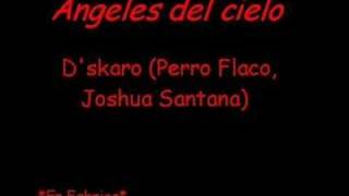 Angeles Del Cielo - D'skaro (Perro Flaco, Joshua Santana)