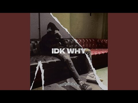 Idk Why (Say It's Mine)