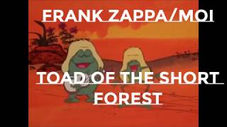 FRANK ZAPPA/ MOI --TOAD OF THE SHORT-FOREST