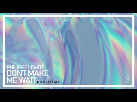 Philippe Lemot - Don't Make Me Wait (Tech House Mix)