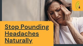Stop Your Pounding Headaches Naturally