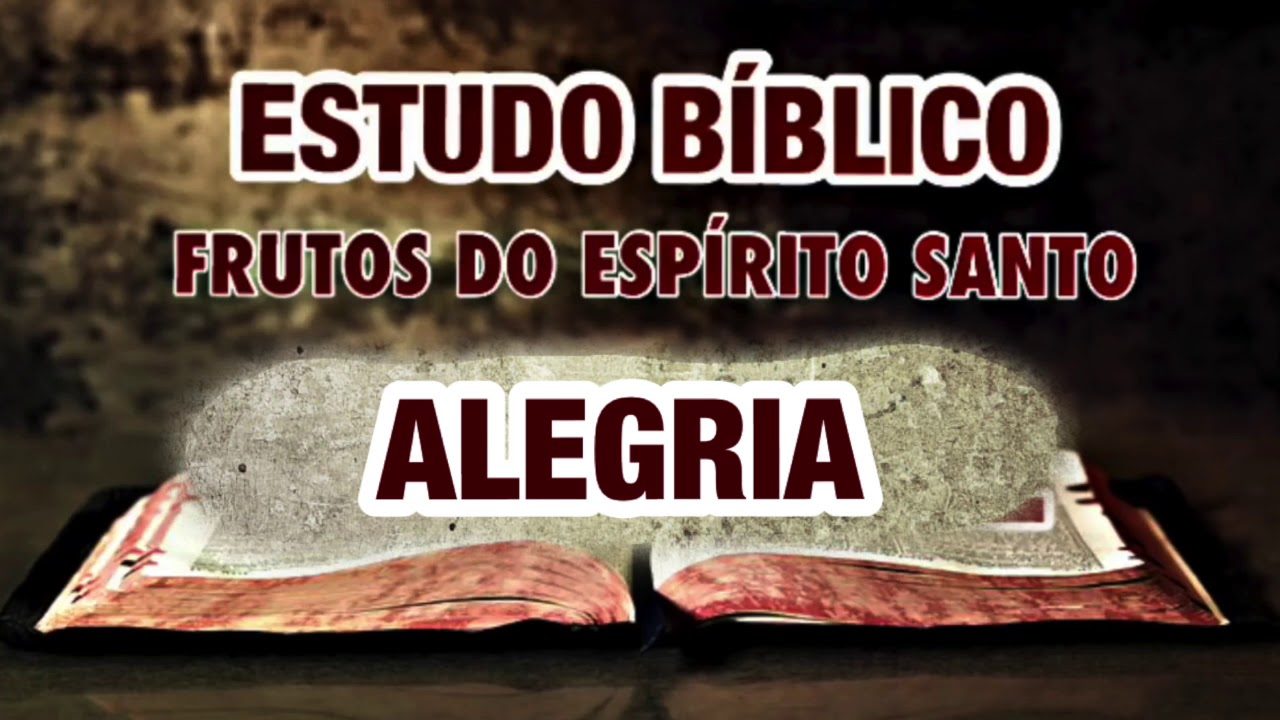 ALEGRIA - OS FRUTO DO ESPÍRITO SANTO | ESTUDO BÍBLICO.