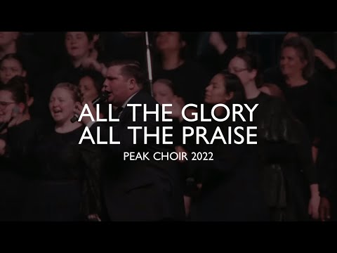 PEAK Choir 2022 - All The Glory All The Praise