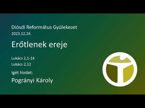 2023.12.24. - Pogrányi Károly - Erőtlenek ereje (Lk 2,1-14; Lk 2,12)