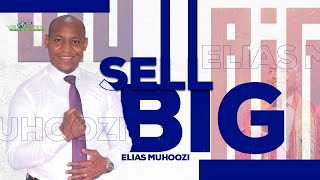 7 Strategies on how to sell big by ELIAS MUHOOZI