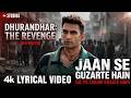 Jaan Se Guzarte Hain (Lyrical) | Dhurandhar The Revenge | Ranveer Singh | Shashwat Sachdev,Khan Saab