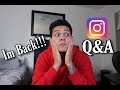 Instagram Q&A (I'M BACK!!)