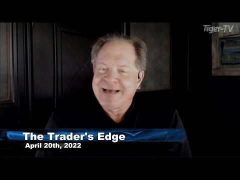 April 20th, The Trader's Edge with Steve Rhodes on TFNN - 2022