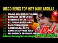DISCO DANGDUT REMIK TOP 2025 ALBUM HITS KENANGAN NOSTALGIA NIKE ARDILLA FULL BASS NONSTOP