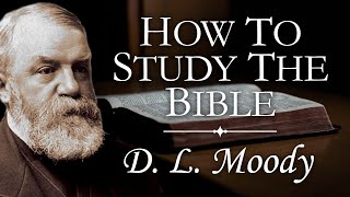 “How To Study The Bible” | D. L. Moody Sermon | The Power of God's Word | Understanding Scripture