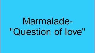 Marmalade  Question of love