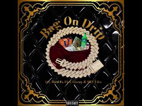 O.U.Bird - BAG ON DRIP FT. FLEA BEEZY & SRT VITO