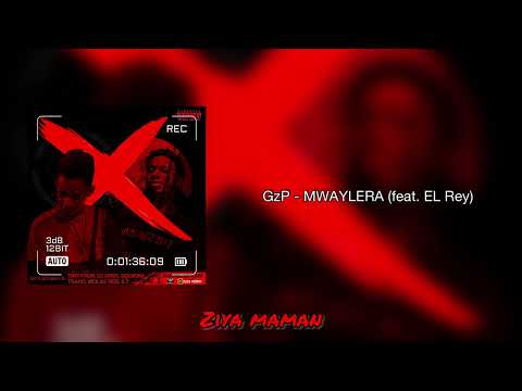 GzP - MWAYLERA (feat. EL Rey)